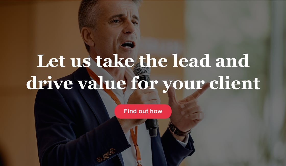 Let us take the lead and drive value for your client